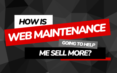 How is Web Maintenance going to help me sell more?